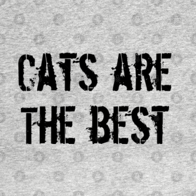Cats Are The Best Cats TShirt TeePublic